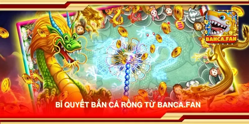 Bí quyết bắn cá rồng từ hoyvalle.com.mx