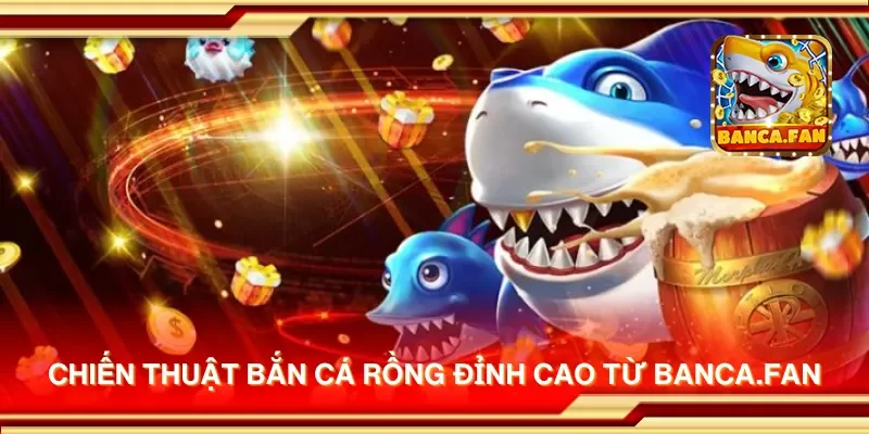 Chiến thuật bắn cá rồng đỉnh cao từ hoyvalle.com.mx