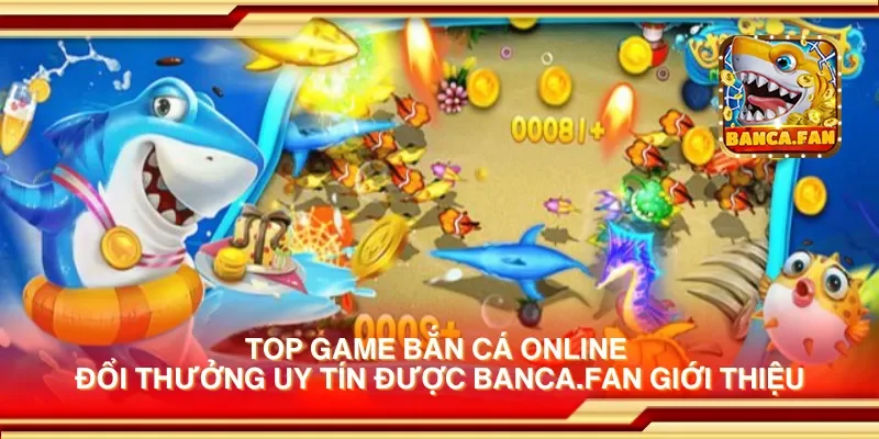 Top game bắn cá online đổi thưởng uy tín được hoyvalle.com.mx giới thiệu