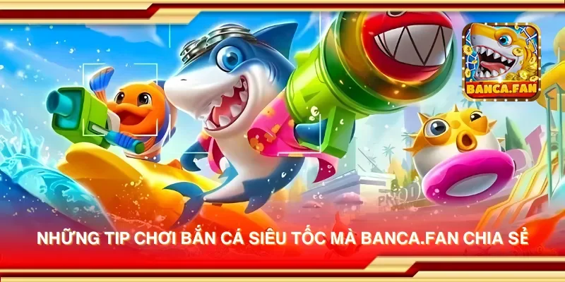 Những tip chơi bắn cá siêu tốc mà hoyvalle.com.mx chia sẻ
