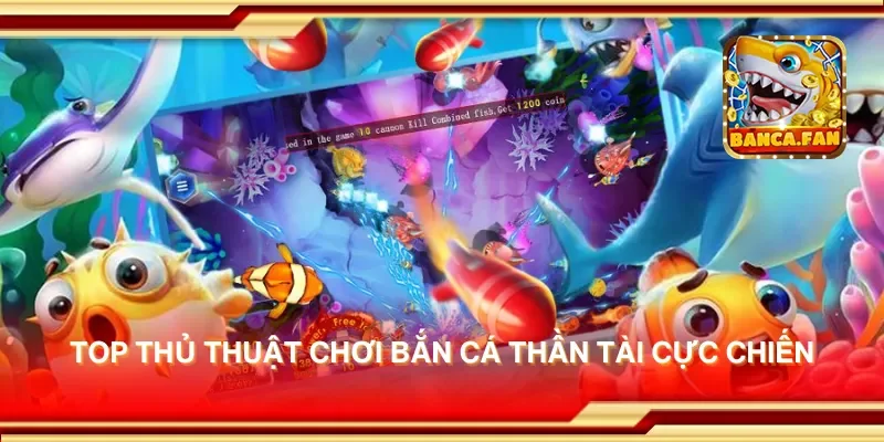 Thủ Thuật Chơi Bắn Cá Thần Tài Để Chiến Thắng Nhanh Chóng